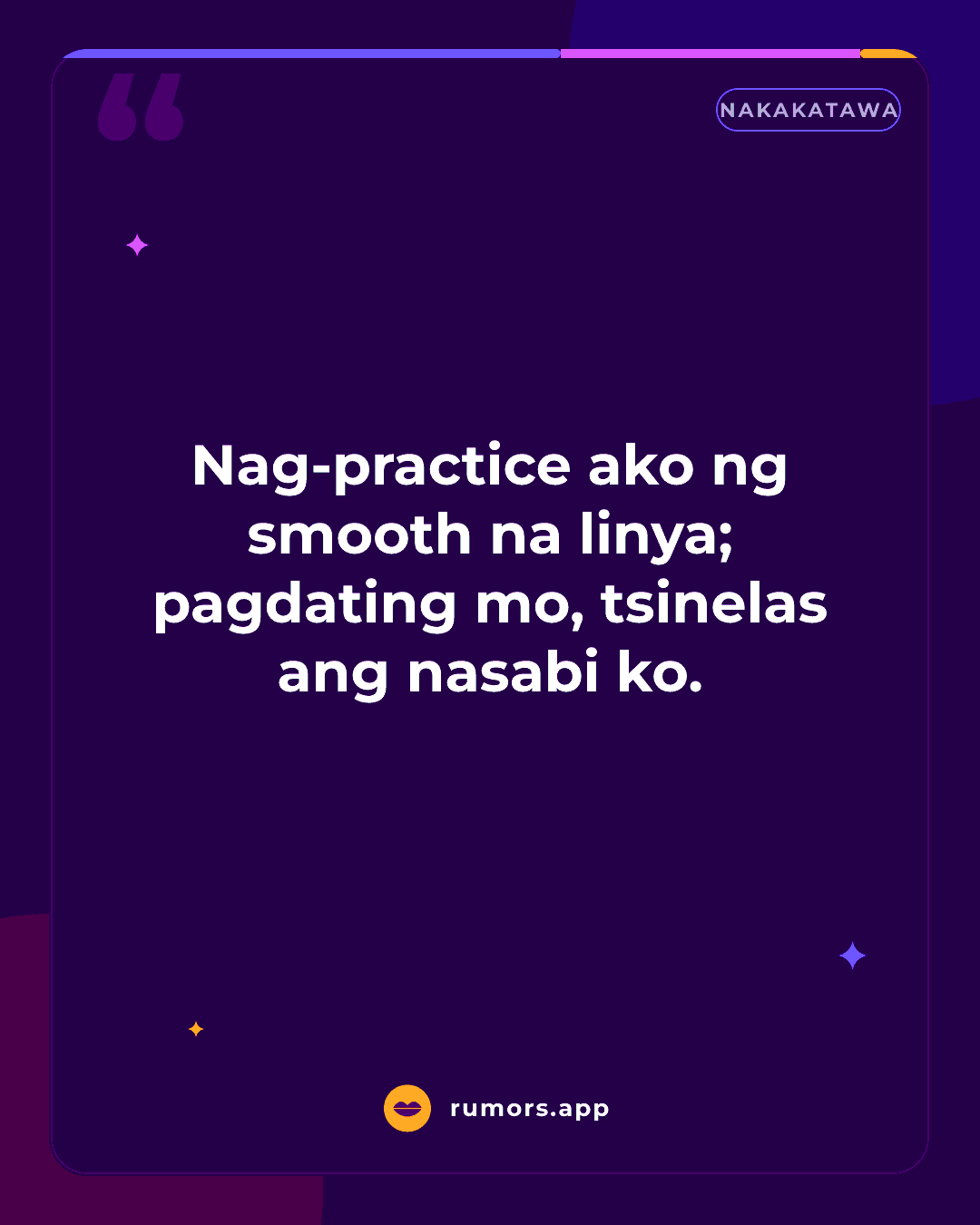 Nag-practice ako ng smooth na linya; pagdating mo, tsinelas ang nasabi ko.