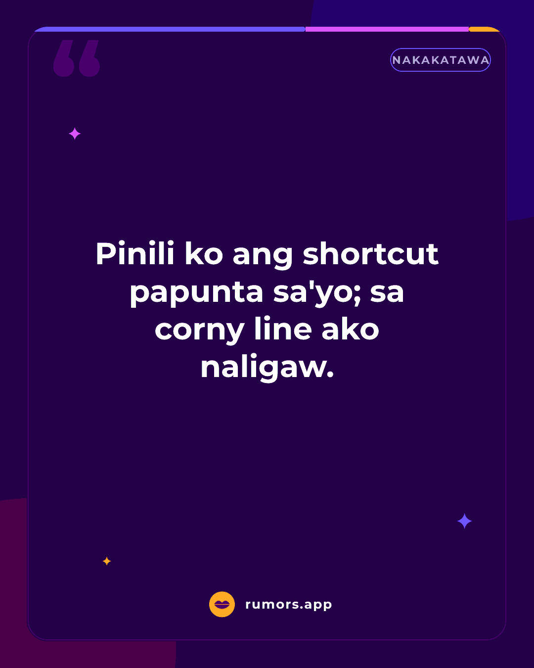Pinili ko ang shortcut papunta sa'yo; sa corny line ako naligaw.