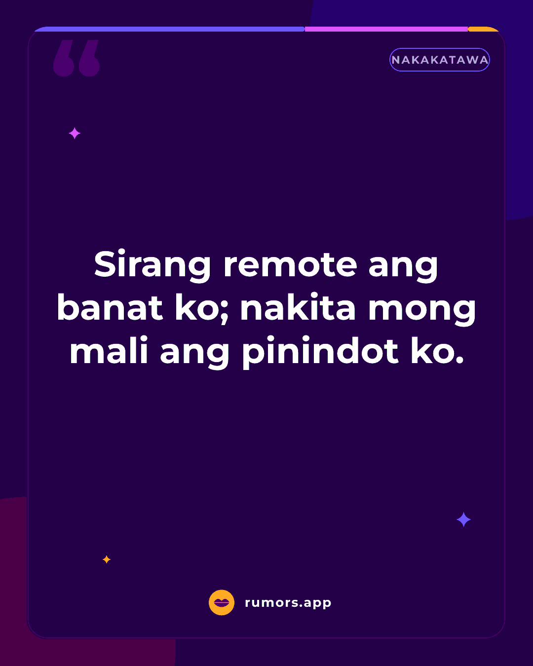Sirang remote ang banat ko; nakita mong mali ang pinindot ko.